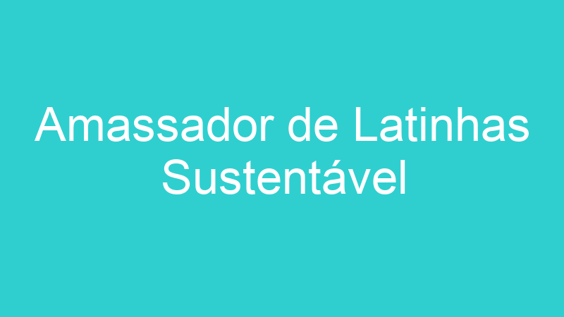 Amassador de Latinhas Sustentável