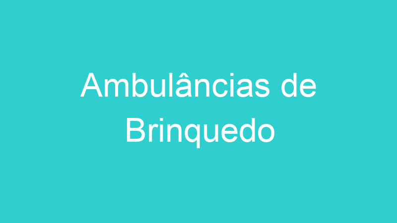 Ambulâncias de Brinquedo