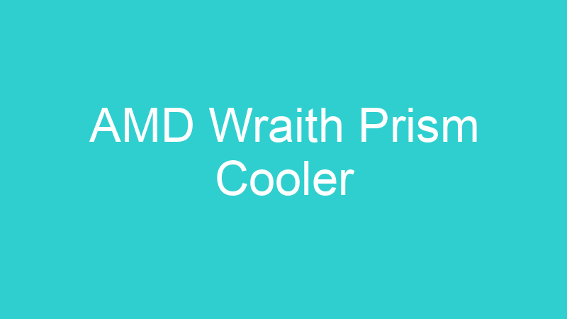 AMD Wraith Prism Cooler