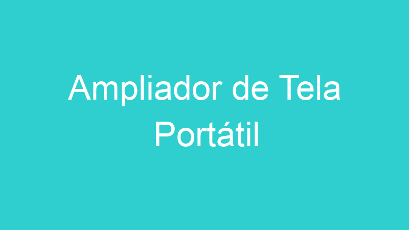 Ampliador de Tela Portátil