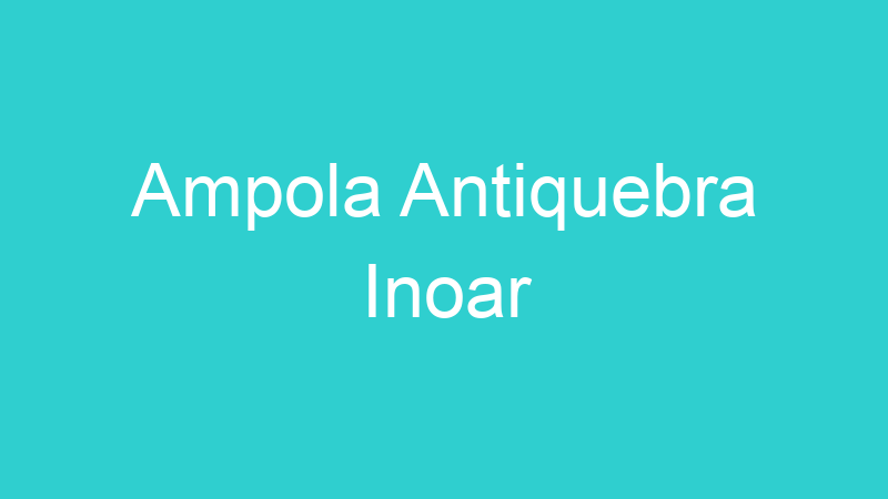 Ampola Antiquebra Inoar