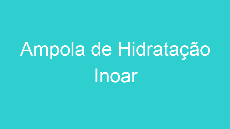 Ampola de Hidratação Inoar