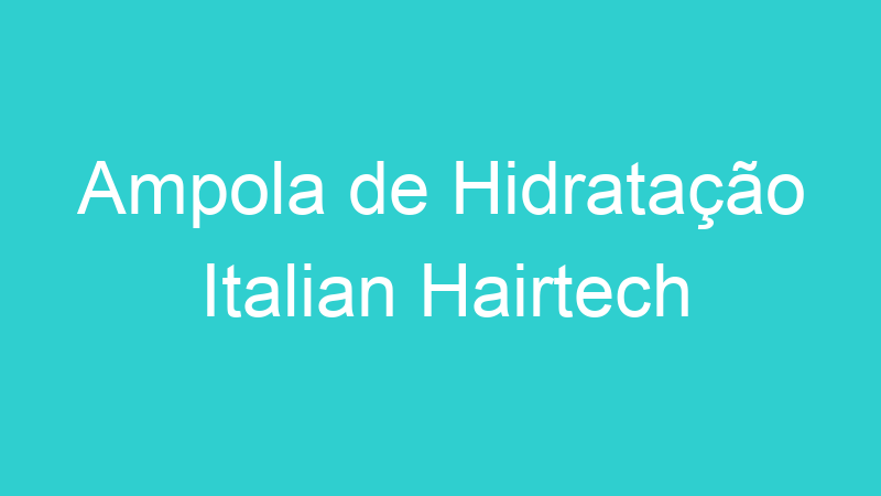 Ampola de Hidratação Italian Hairtech