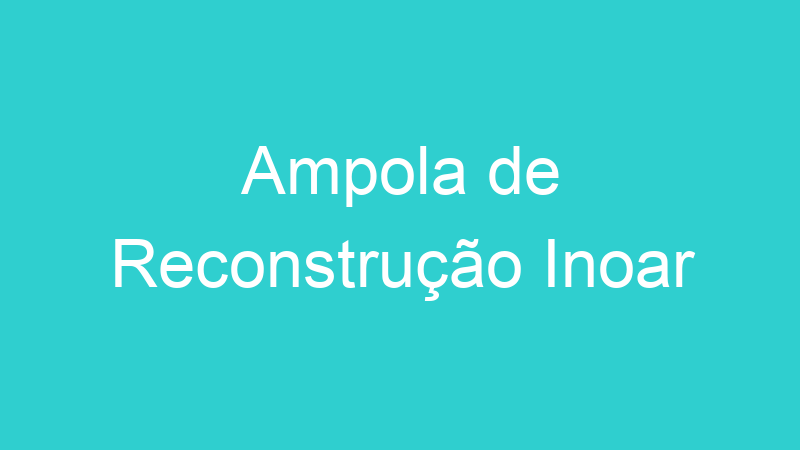 Ampola de Reconstrução Inoar