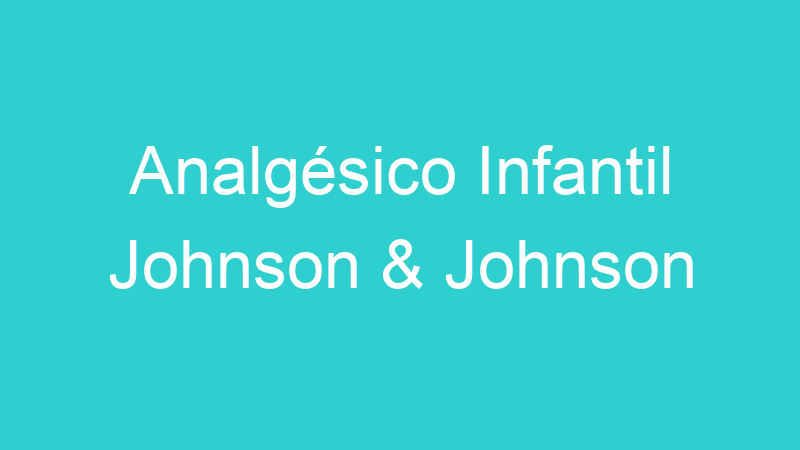 Analgésico Infantil Johnson & Johnson