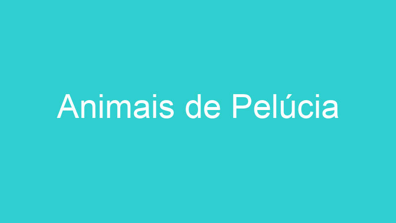 Animais de Pelúcia