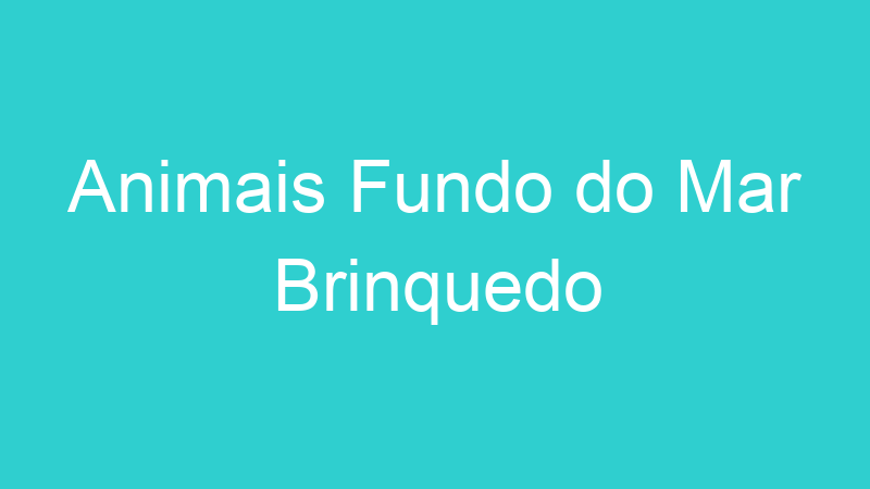 Animais Fundo do Mar Brinquedo