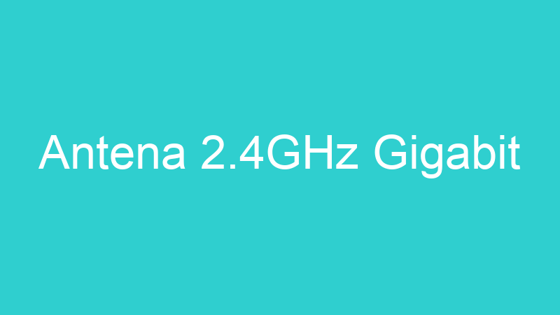 Antena 2.4GHz Gigabit