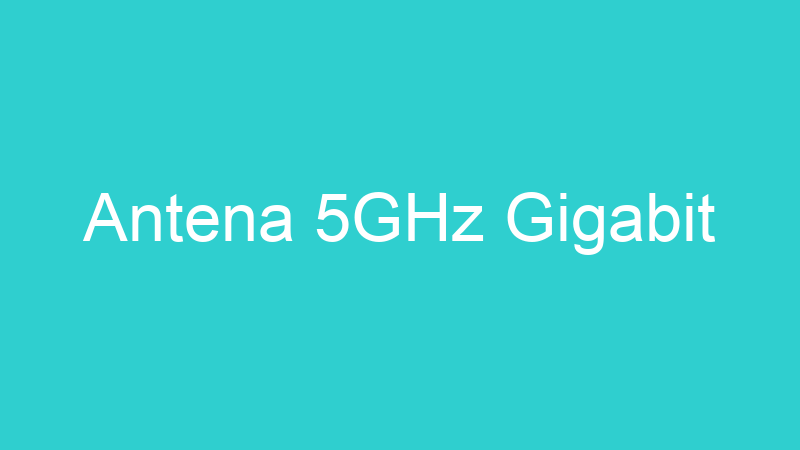 Antena 5GHz Gigabit