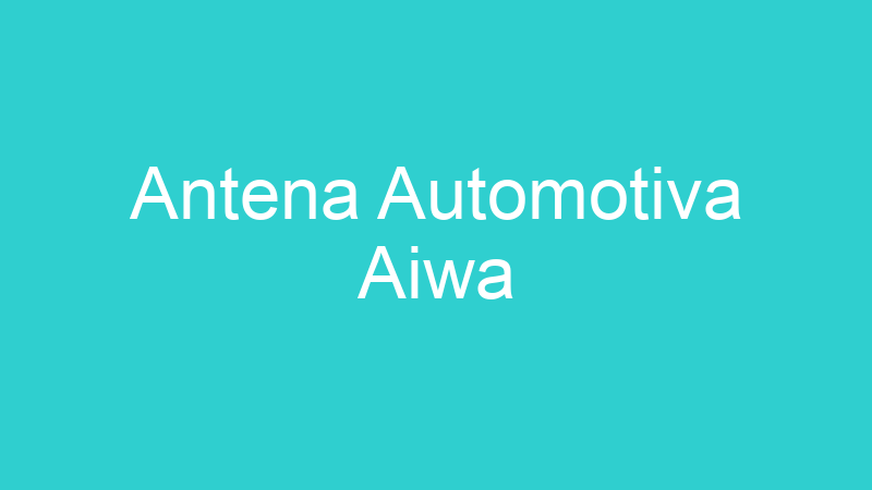 Antena Automotiva Aiwa