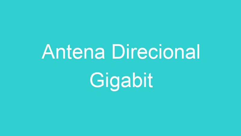Antena Direcional Gigabit
