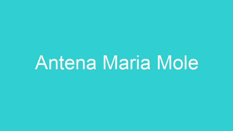 Antena Maria Mole