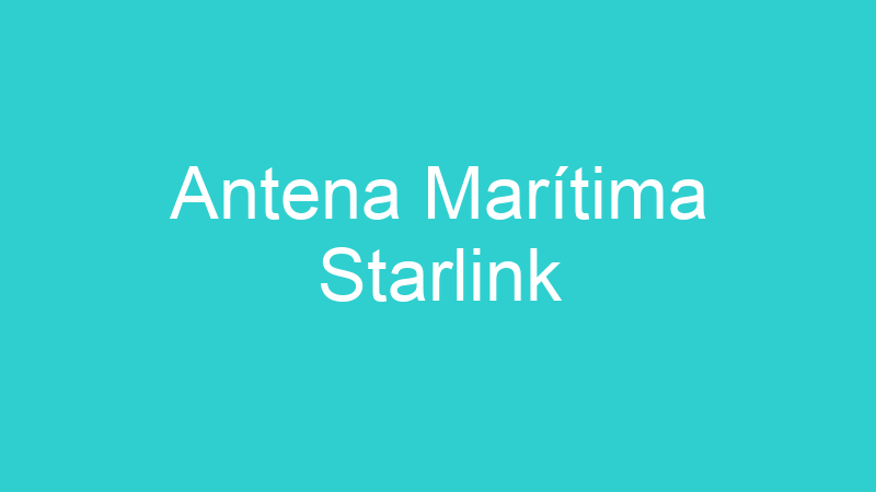 Antena Marítima Starlink