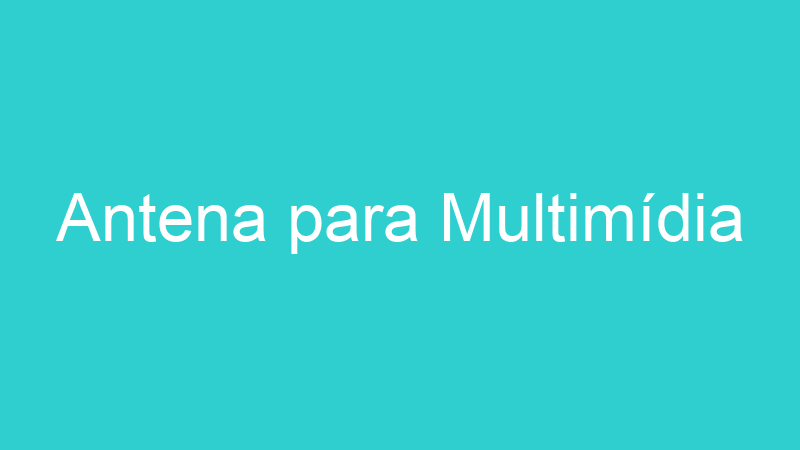 Antena para Multimídia