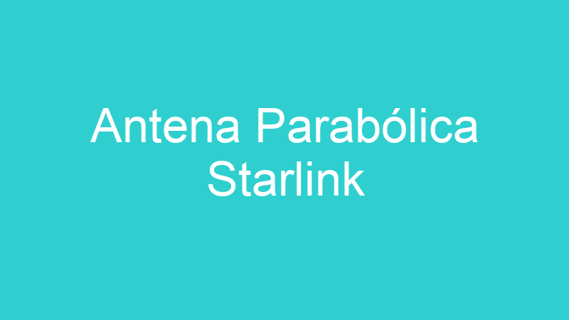 Antena Parabólica Starlink
