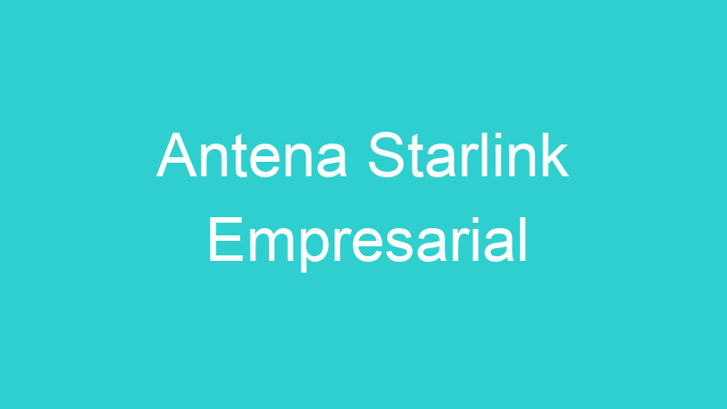 Antena Starlink Empresarial