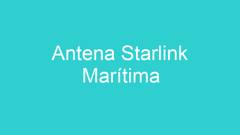 Antena Starlink Marítima