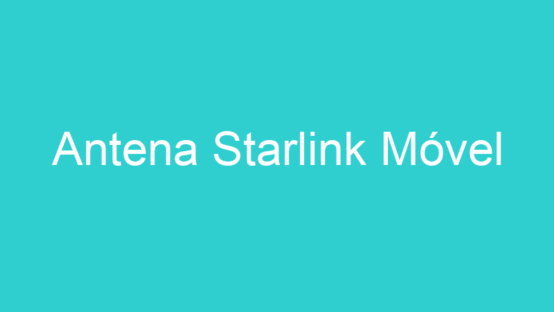 Antena Starlink Móvel