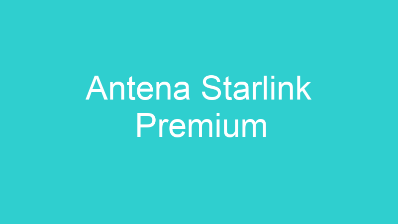 Antena Starlink Premium