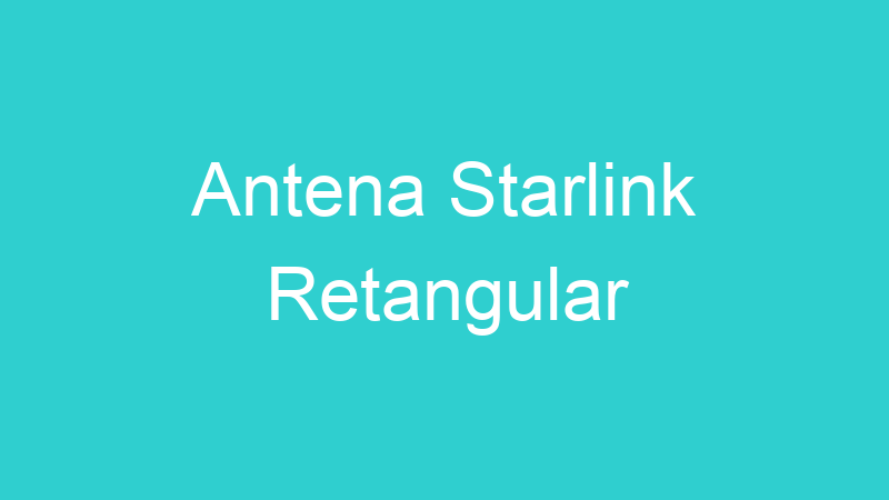 Antena Starlink Retangular