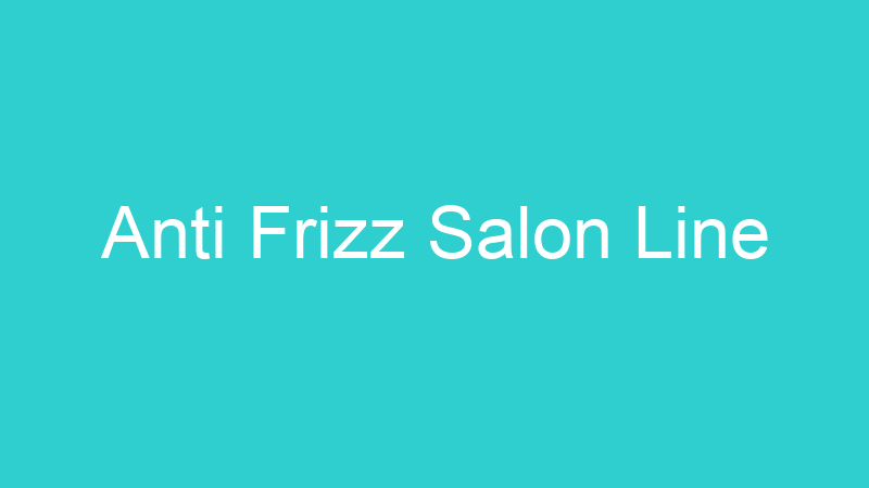 Anti Frizz Salon Line