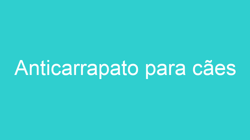 Anticarrapato para cães