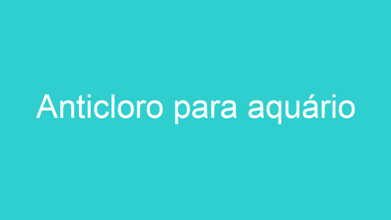 Anticloro para aquário