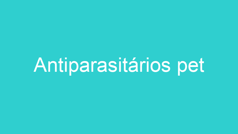 Antiparasitários pet