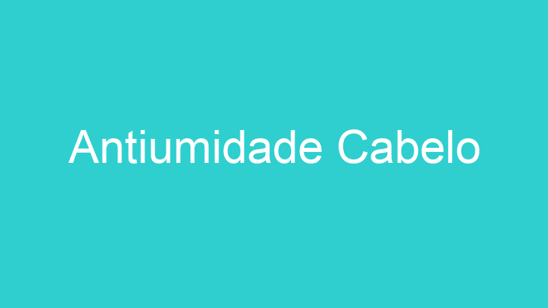 Antiumidade Cabelo