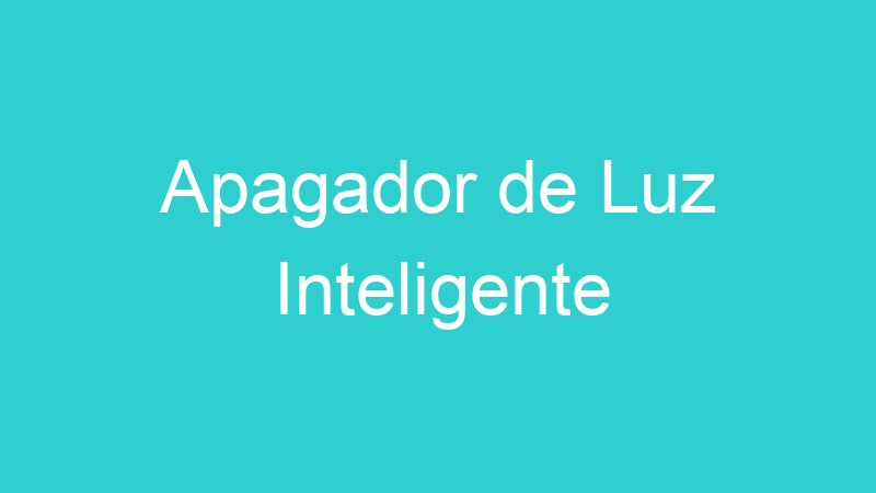 Apagador de Luz Inteligente