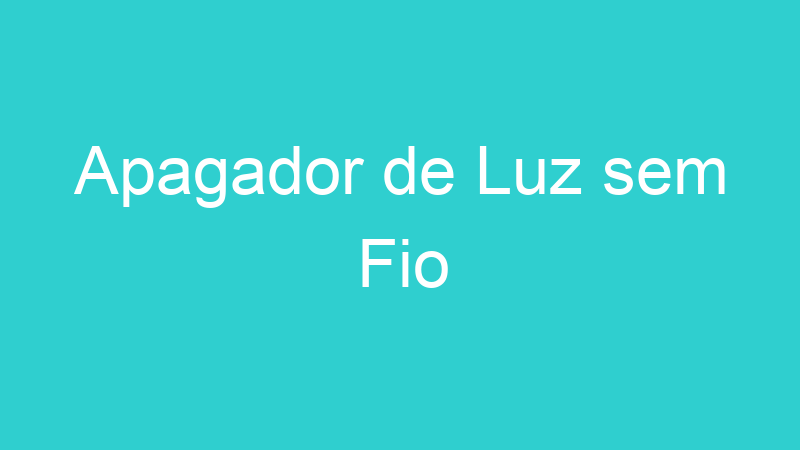 Apagador de Luz sem Fio