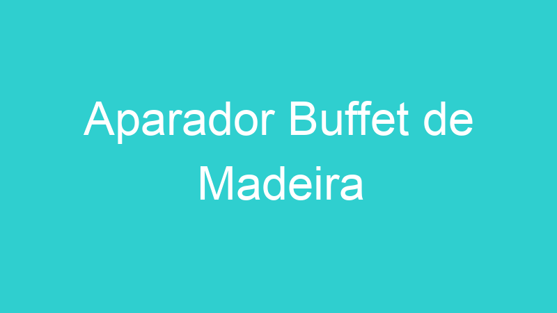Aparador Buffet de Madeira