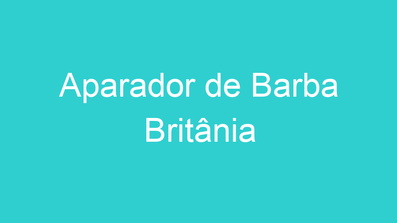 Aparador de Barba Britânia