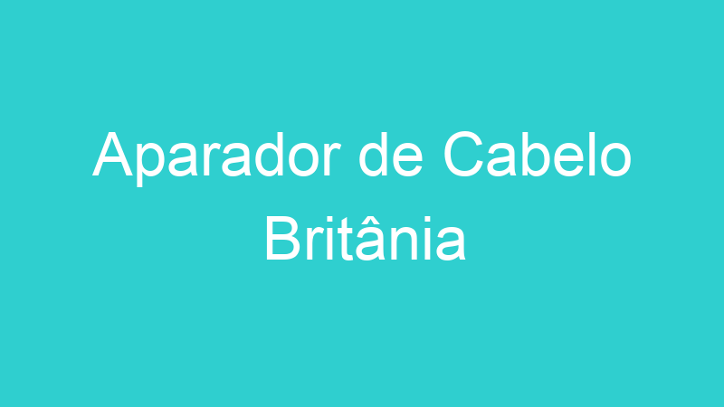 Aparador de Cabelo Britânia