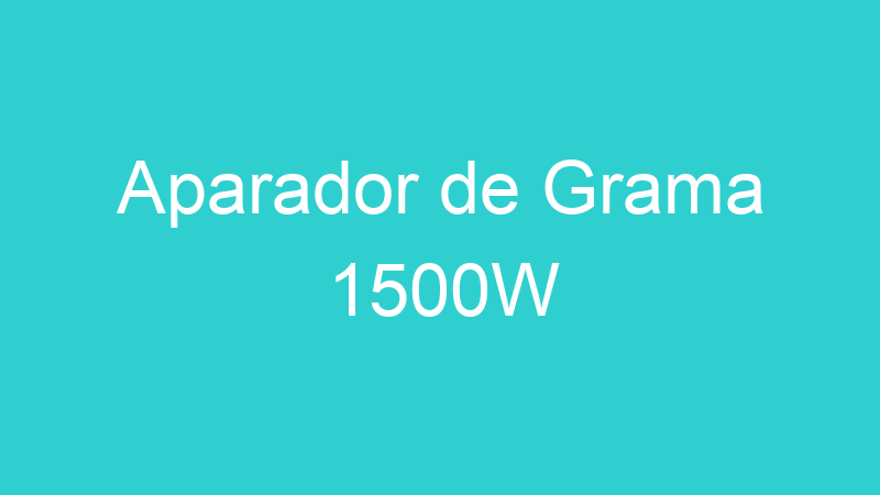 Aparador de Grama 1500W