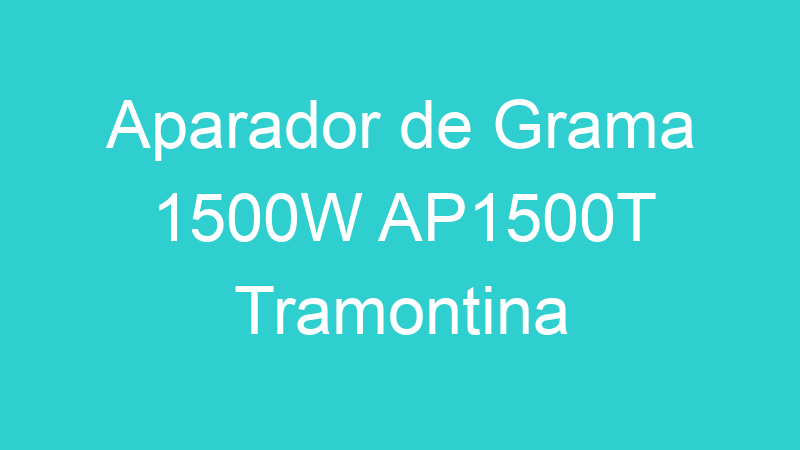 Aparador de Grama 1500W AP1500T Tramontina