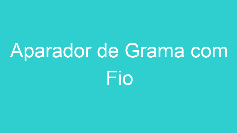 Aparador de Grama com Fio