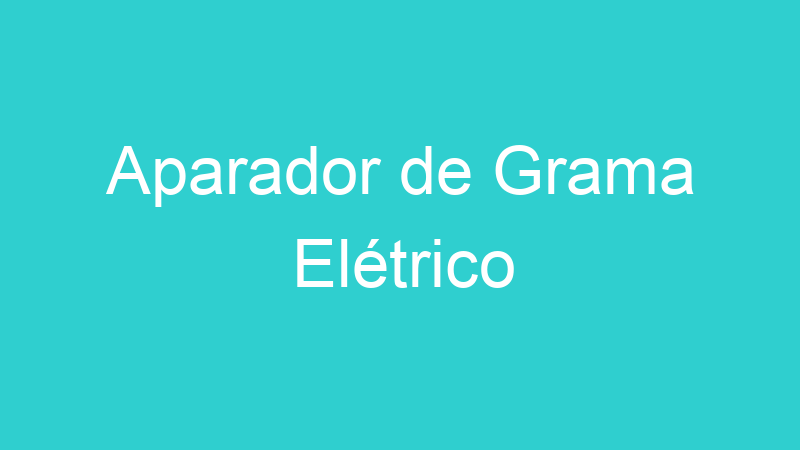 Aparador de Grama Elétrico