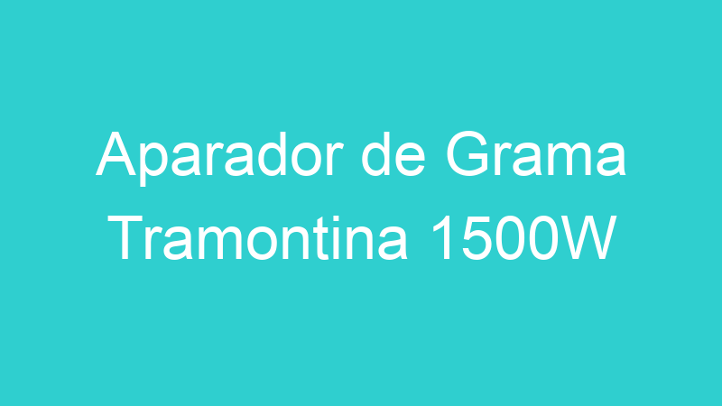 Aparador de Grama Tramontina 1500W