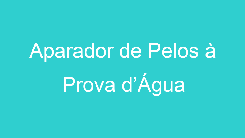 Aparador de Pelos à Prova d’Água