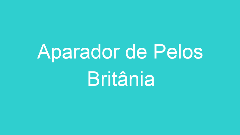 Aparador de Pelos Britânia