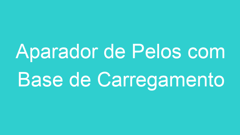 Aparador de Pelos com Base de Carregamento