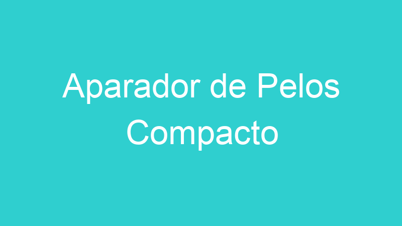 Aparador de Pelos Compacto