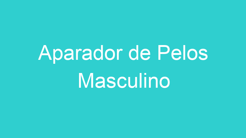 Aparador de Pelos Masculino