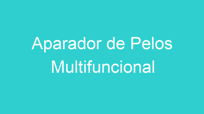 Aparador de Pelos Multifuncional