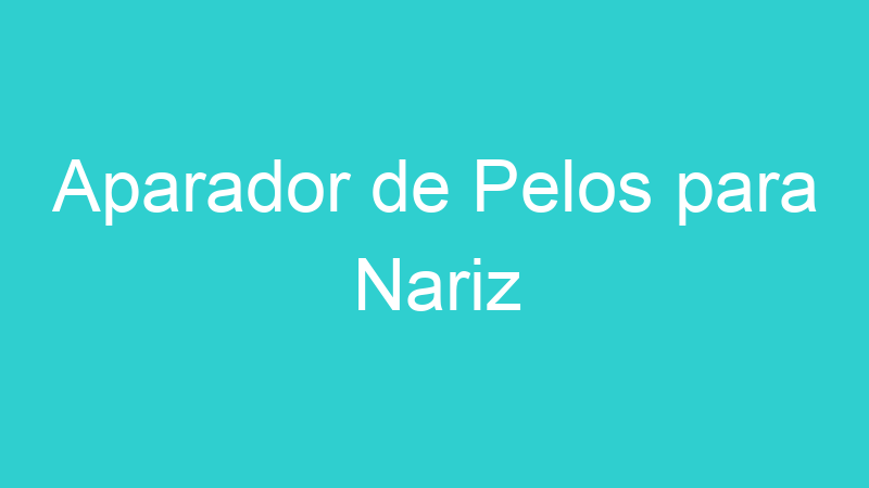 Aparador de Pelos para Nariz