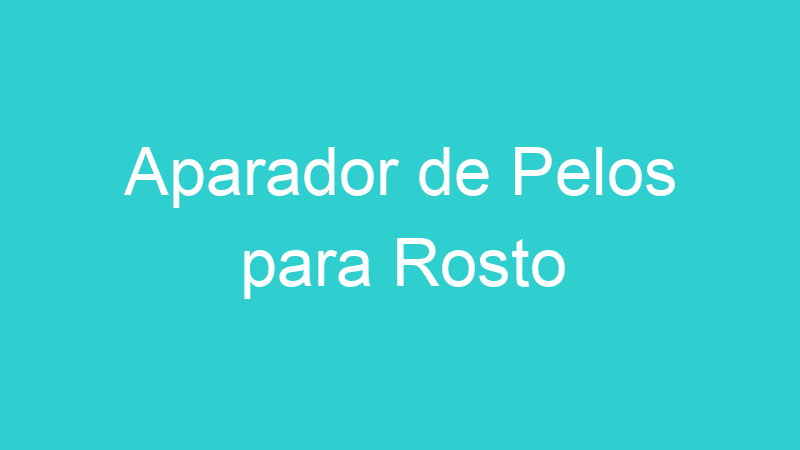 Aparador de Pelos para Rosto
