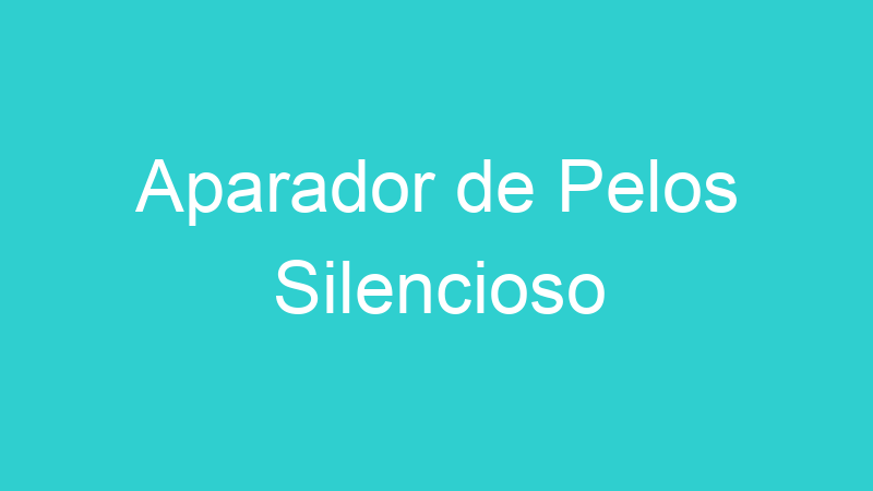 Aparador de Pelos Silencioso