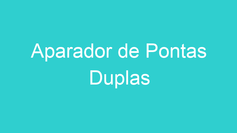 Aparador de Pontas Duplas