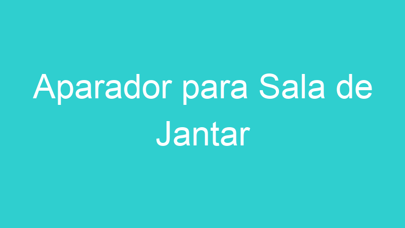 Aparador para Sala de Jantar